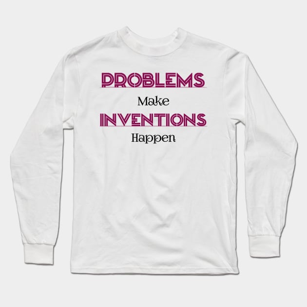 Problems Make Inventions Happen Long Sleeve T-Shirt by Curator Nation